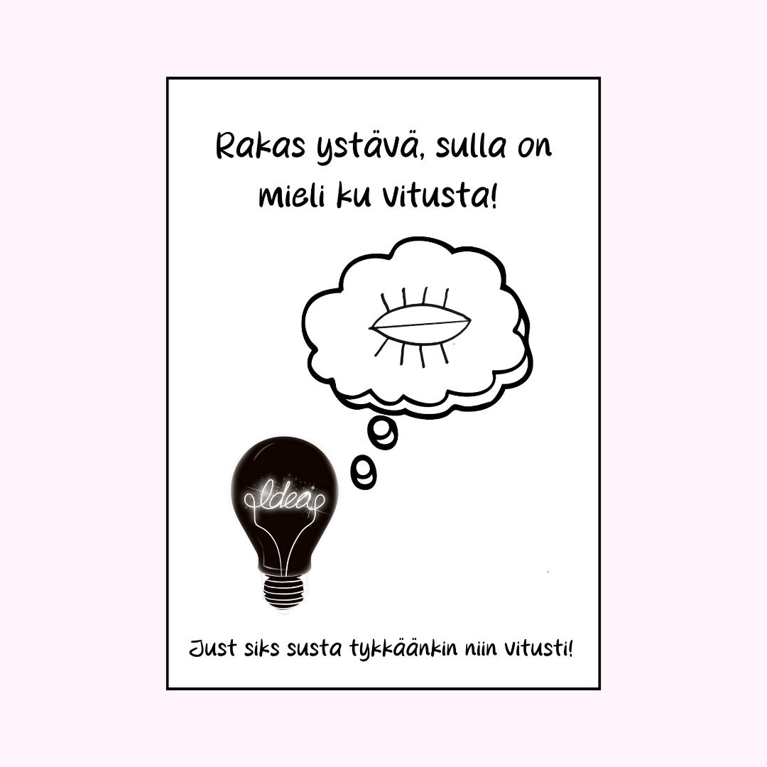 Postikortti "Rakas ystävä, sulla on mieli ku vitusta"