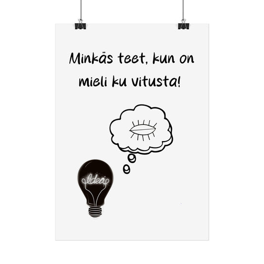Juliste "Minkäs teet, kun on mieli ku vitusta!"