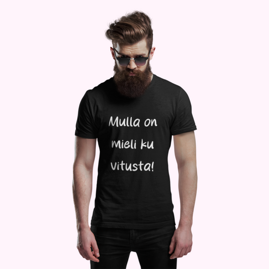Mulla on mieli ku vitusta -T-paita