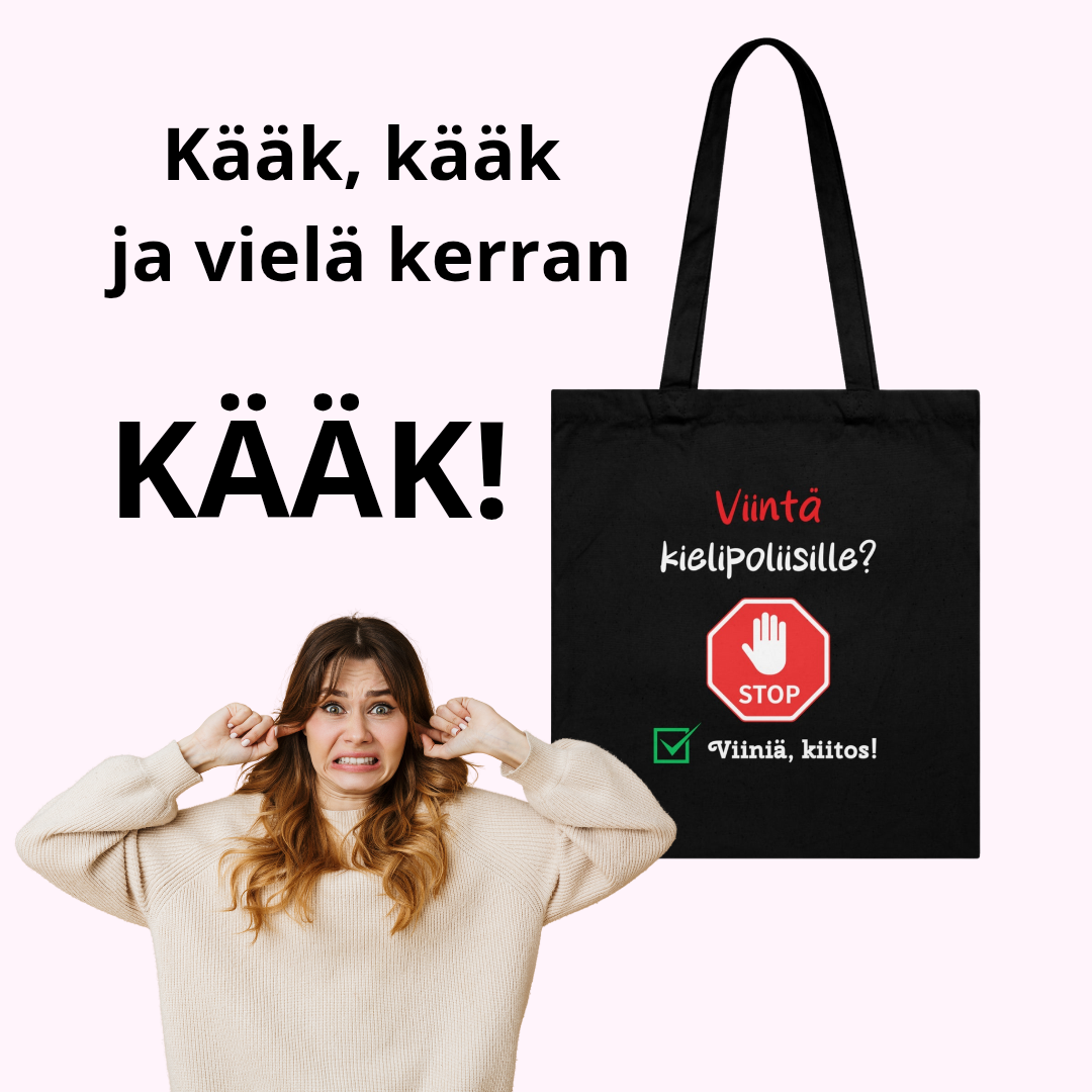 Musta kassi, jossa teksti Viintä kielipoliisille? STOP-merkki ja alhaalla teksti: viiniä, kiitos. Kuvassanainen pitelee korvia ja hänen päänsä yläpuolella lukee: Kääk, kääk ja vielä kerran kääk! 