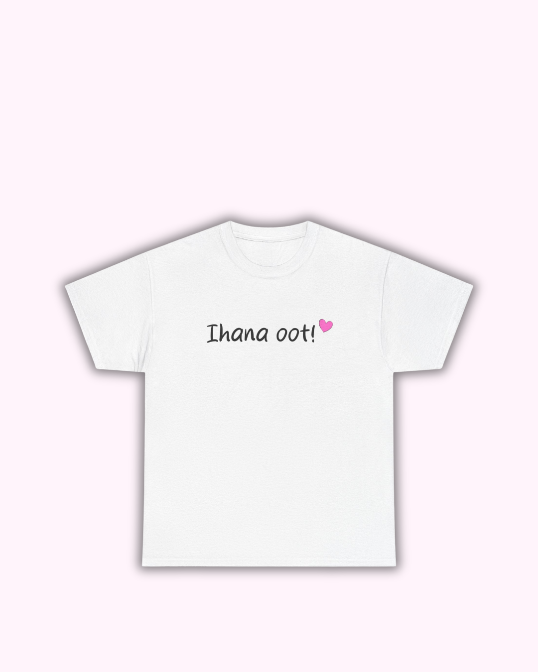 T-paita "Ihana oot!"