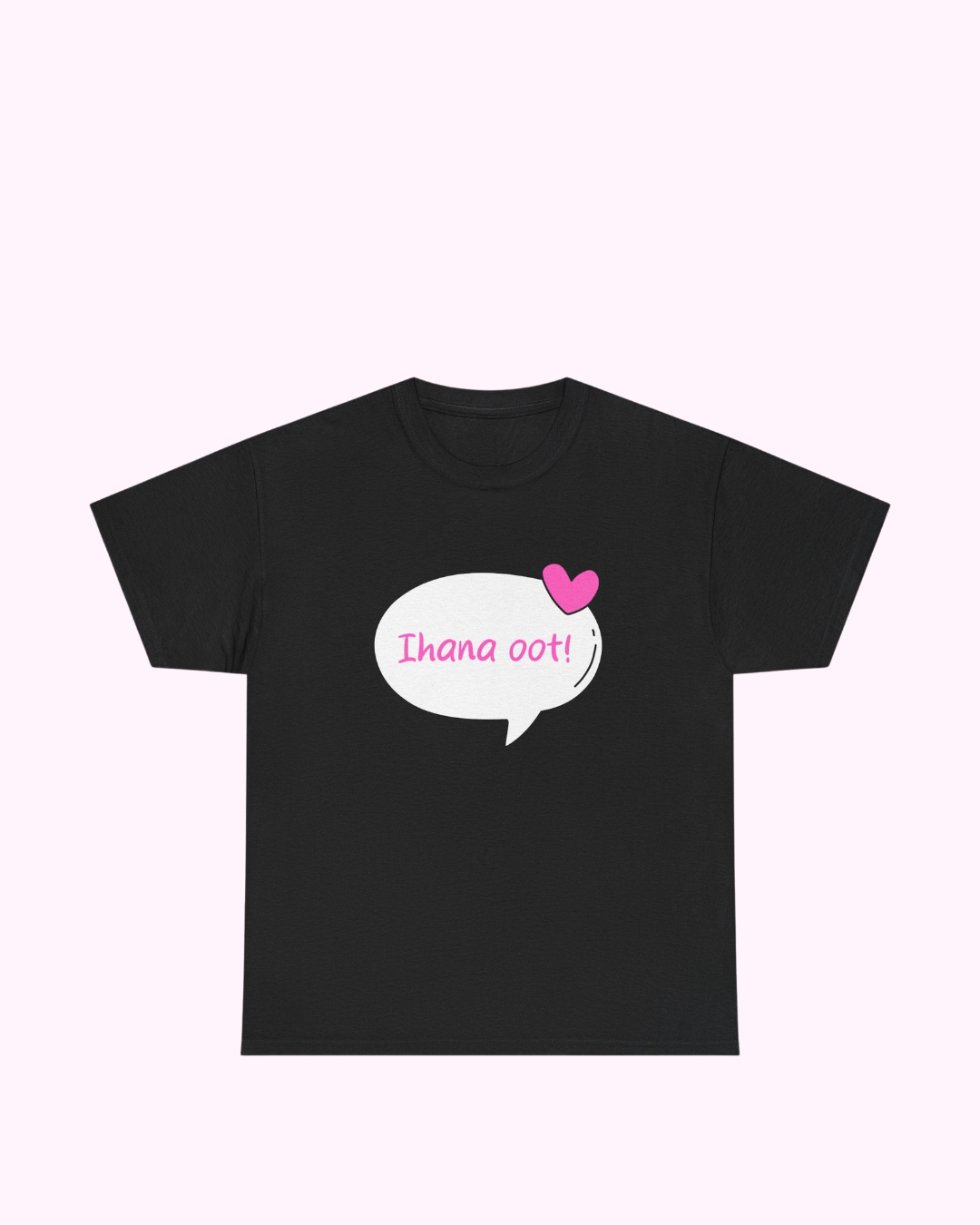 T-paita "Ihana oot!"